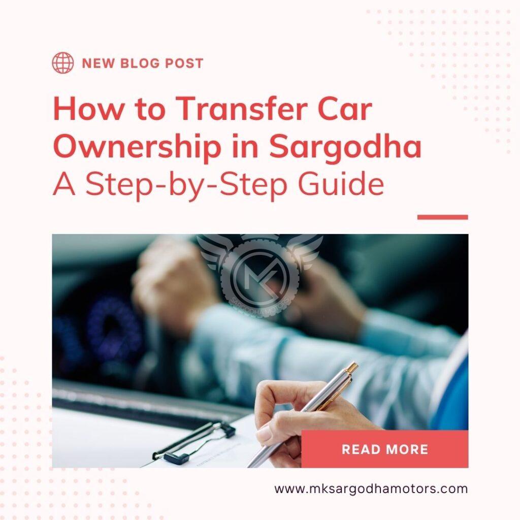 How to Transfer Car Ownership in Sargodha: A Step-by-Step Guide